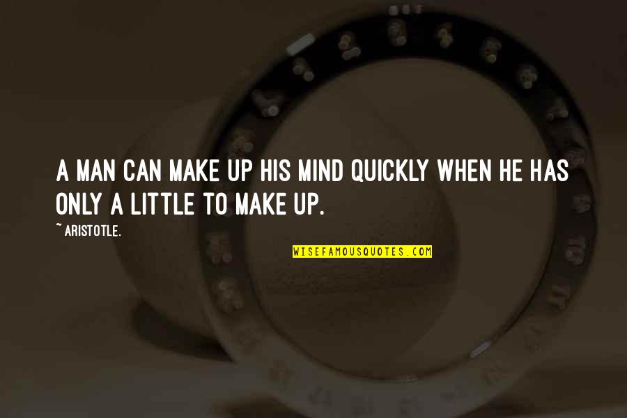 Moonmandy Quotes By Aristotle.: A man can make up his mind quickly