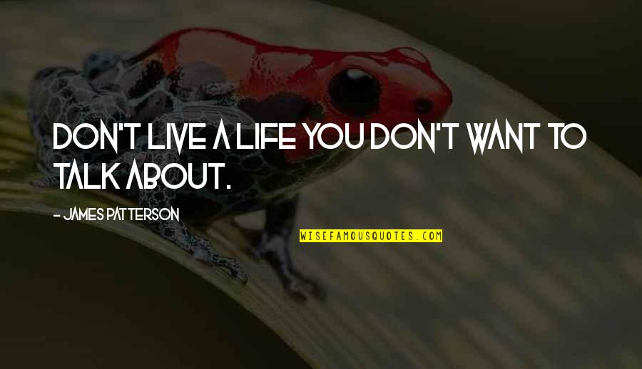 Moonmandy Quotes By James Patterson: Don't live a life you don't want to Moonmandy Quotes By James Patterson: Don't live a life you don't want to