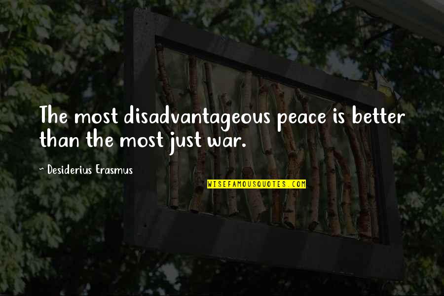 Moonpie Dog Quotes By Desiderius Erasmus: The most disadvantageous peace is better than the Moonpie Dog Quotes By Desiderius Erasmus: The most disadvantageous peace is better than the