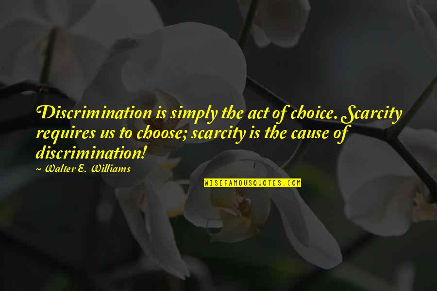Moonraker Battle Quotes By Walter E. Williams: Discrimination is simply the act of choice. Scarcity Moonraker Battle Quotes By Walter E. Williams: Discrimination is simply the act of choice. Scarcity