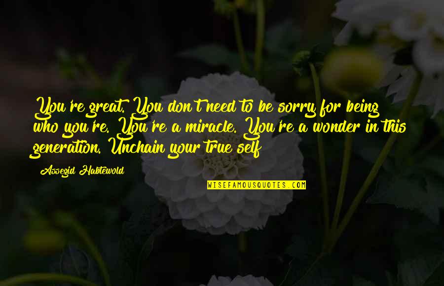 Moonraker Book Quotes By Assegid Habtewold: You're great. You don't need to be sorry Moonraker Book Quotes By Assegid Habtewold: You're great. You don't need to be sorry
