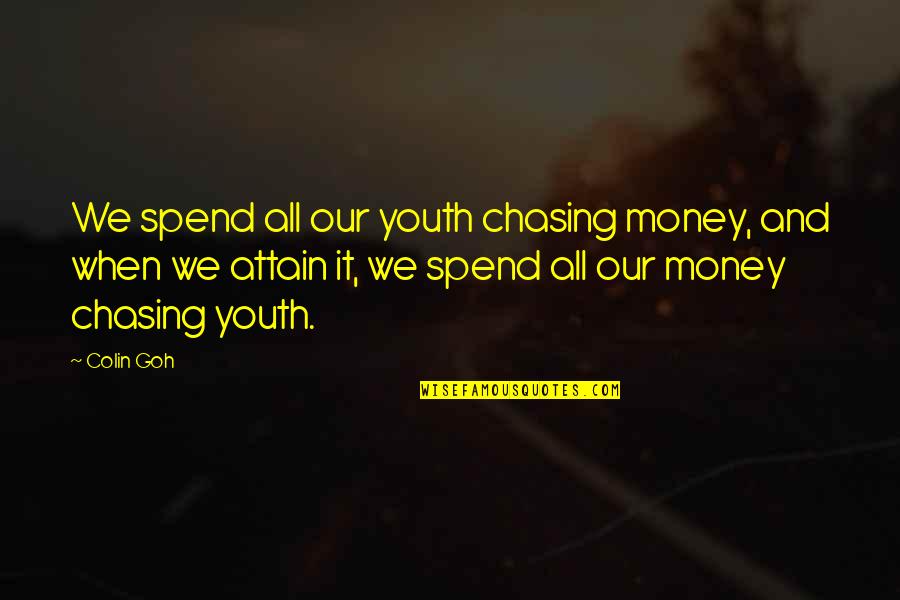 Moonraker Book Quotes By Colin Goh: We spend all our youth chasing money, and Moonraker Book Quotes By Colin Goh: We spend all our youth chasing money, and