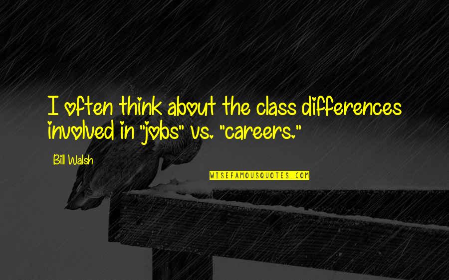 Moonrakers Quotes By Bill Walsh: I often think about the class differences involved