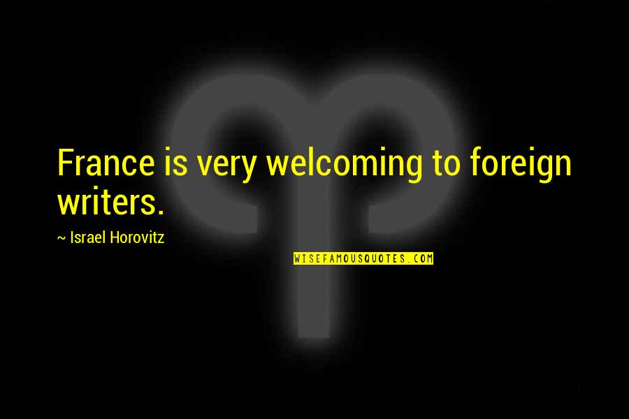 Moonrise Kingdom Edward Norton Quotes By Israel Horovitz: France is very welcoming to foreign writers. Moonrise Kingdom Edward Norton Quotes By Israel Horovitz: France is very welcoming to foreign writers.