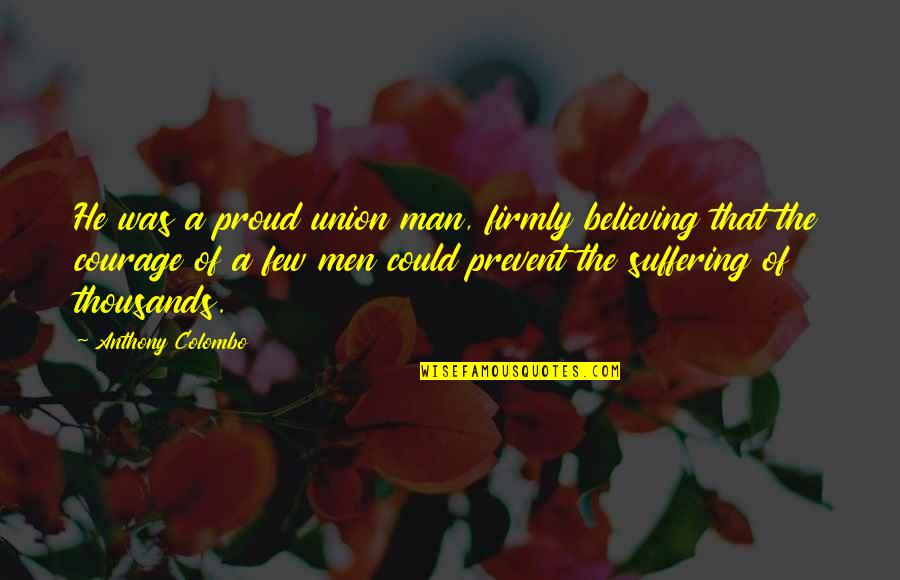 Moonroads Quotes By Anthony Colombo: He was a proud union man, firmly believing
