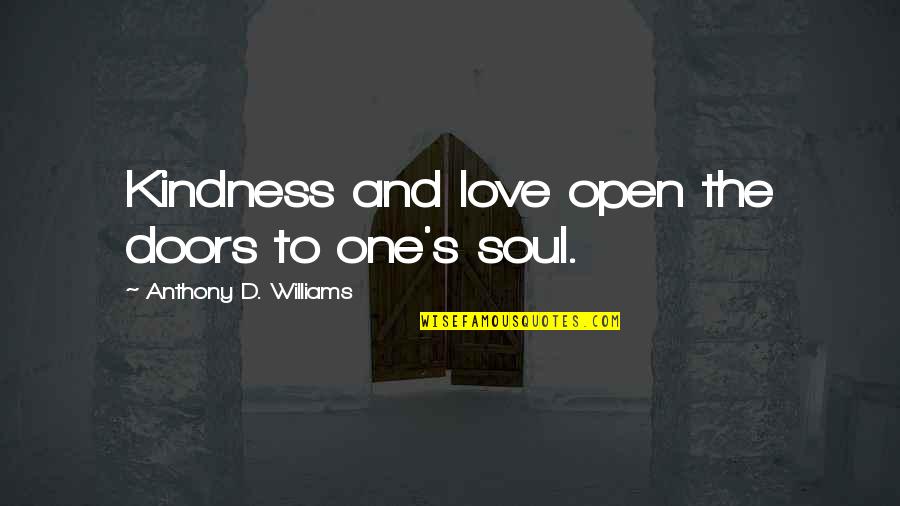Moons And Love Quotes By Anthony D. Williams: Kindness and love open the doors to one's