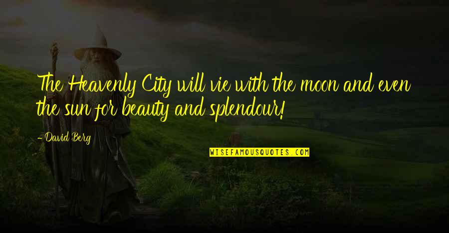 Moon's Beauty Quotes By David Berg: The Heavenly City will vie with the moon