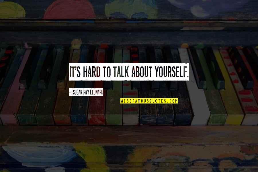Moons Haunted Quotes By Sugar Ray Leonard: It's hard to talk about yourself. Moons Haunted Quotes By Sugar Ray Leonard: It's hard to talk about yourself.