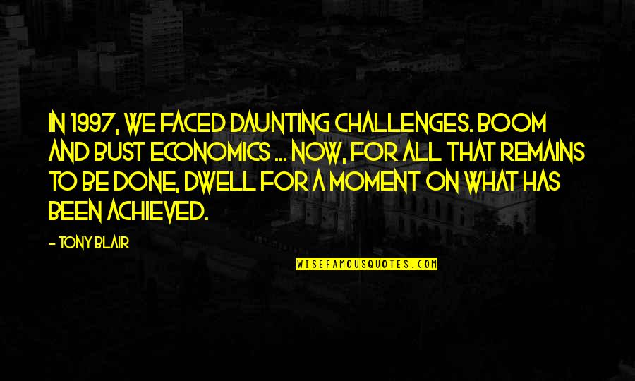 Moonshine And Valentine Quotes By Tony Blair: In 1997, we faced daunting challenges. Boom and