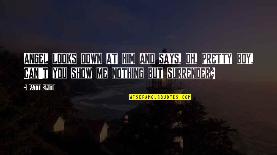 Moonshine River Quotes By Patti Smith: Angel looks down at him and says, Oh,