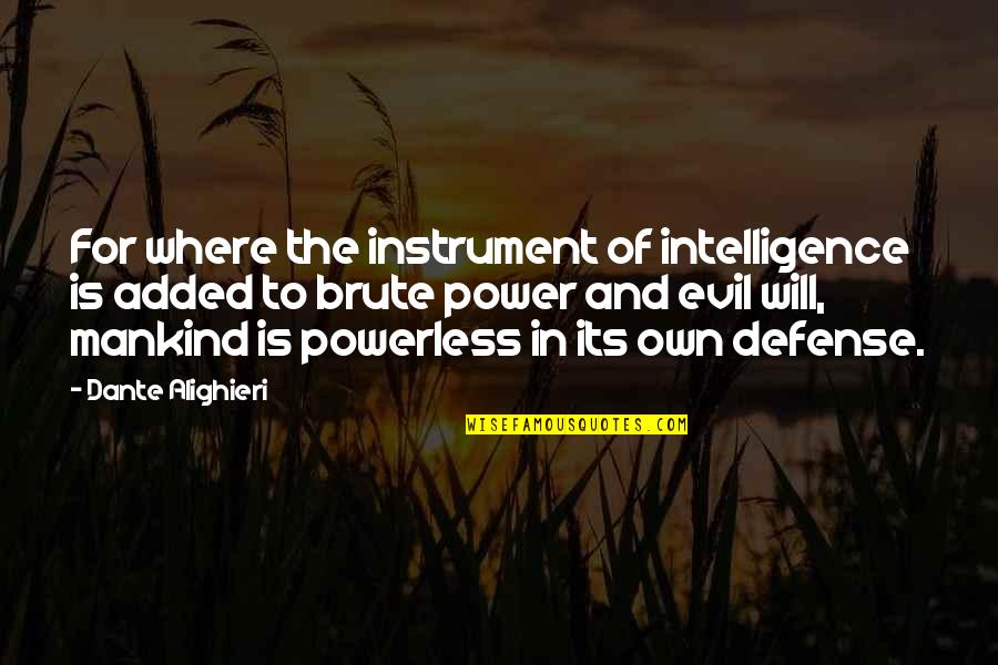 Moonshiners Lance Quotes By Dante Alighieri: For where the instrument of intelligence is added Moonshiners Lance Quotes By Dante Alighieri: For where the instrument of intelligence is added