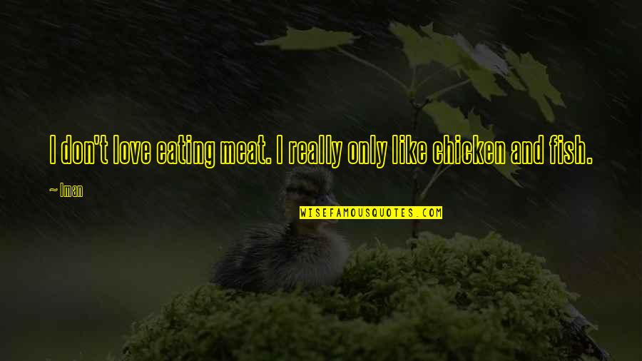 Moonshiners Show Funny Quotes By Iman: I don't love eating meat. I really only