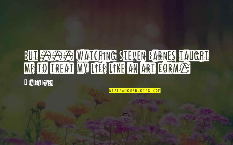Moonshot Quotes By Larry Niven: But ... watching Steven Barnes taught me to