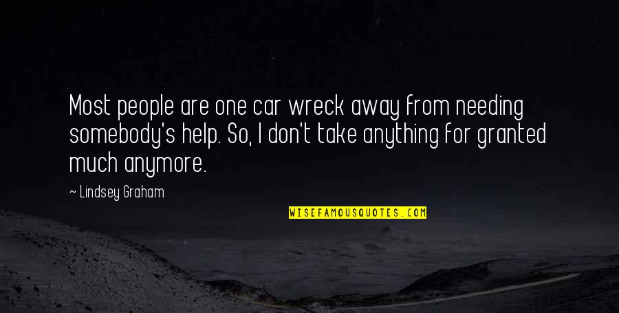 Moonshot Quotes By Lindsey Graham: Most people are one car wreck away from Moonshot Quotes By Lindsey Graham: Most people are one car wreck away from
