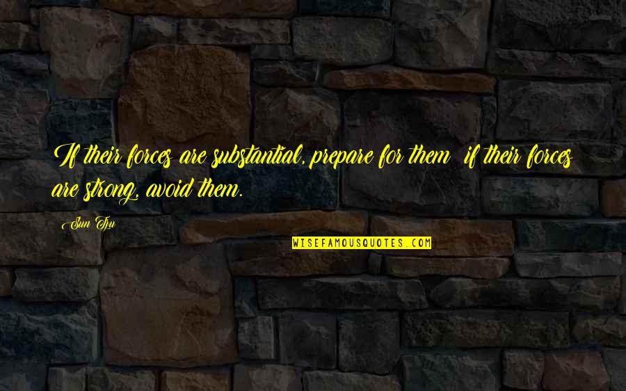 Moonskin1993 Quotes By Sun Tzu: If their forces are substantial, prepare for them; Moonskin1993 Quotes By Sun Tzu: If their forces are substantial, prepare for them;