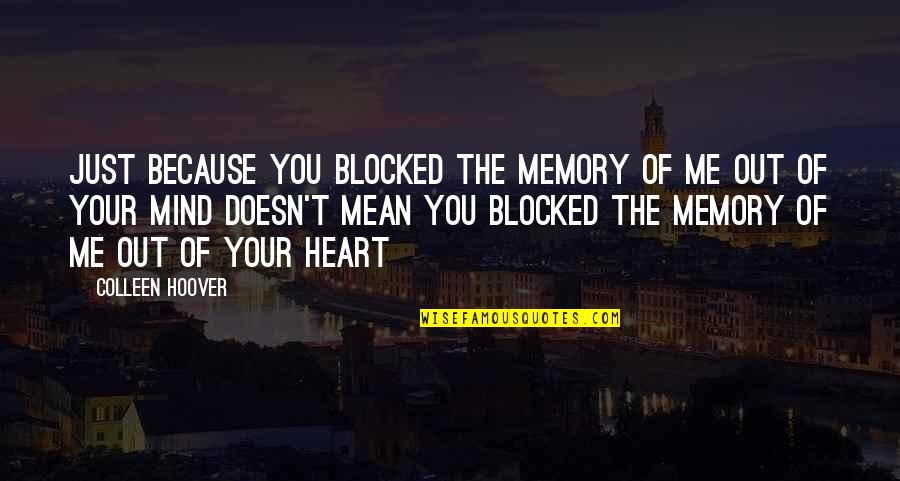 Moonskincream Quotes By Colleen Hoover: Just because you blocked the memory of me Moonskincream Quotes By Colleen Hoover: Just because you blocked the memory of me