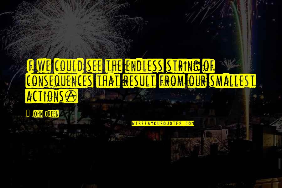Moonskins Quotes By John Green: If we could see the endless string of Moonskins Quotes By John Green: If we could see the endless string of
