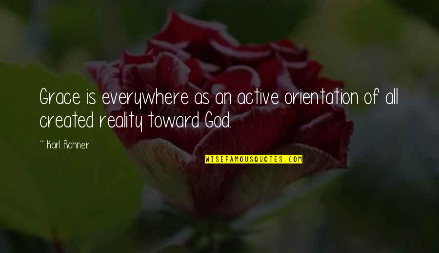 Moonskins Quotes By Karl Rahner: Grace is everywhere as an active orientation of