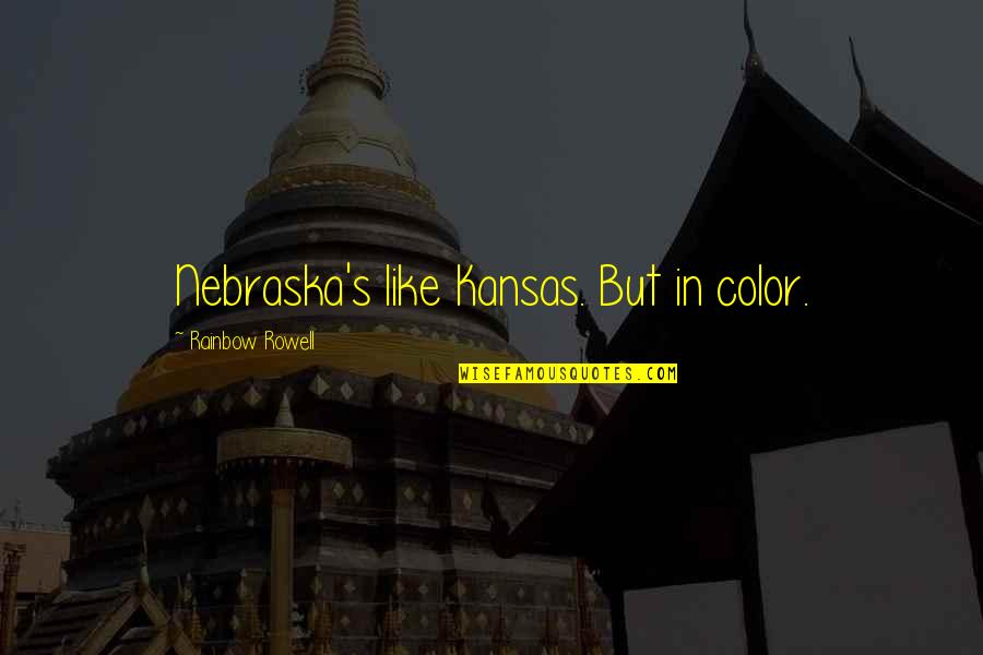 Moonskins Quotes By Rainbow Rowell: Nebraska's like Kansas. But in color. Moonskins Quotes By Rainbow Rowell: Nebraska's like Kansas. But in color.