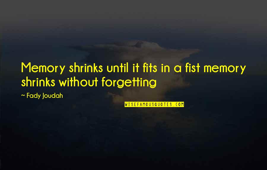 Moonsong Quotes By Fady Joudah: Memory shrinks until it fits in a fist