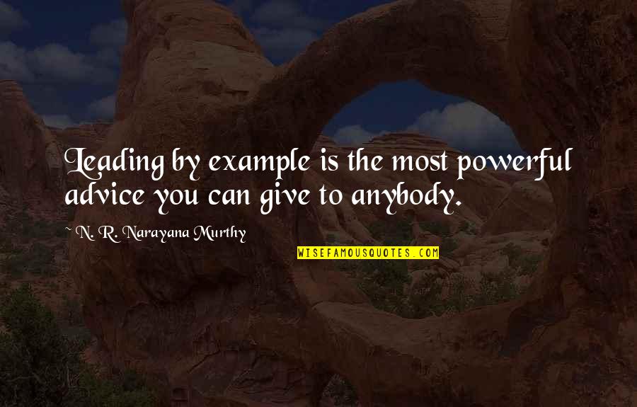 Moonsong Quotes By N. R. Narayana Murthy: Leading by example is the most powerful advice Moonsong Quotes By N. R. Narayana Murthy: Leading by example is the most powerful advice