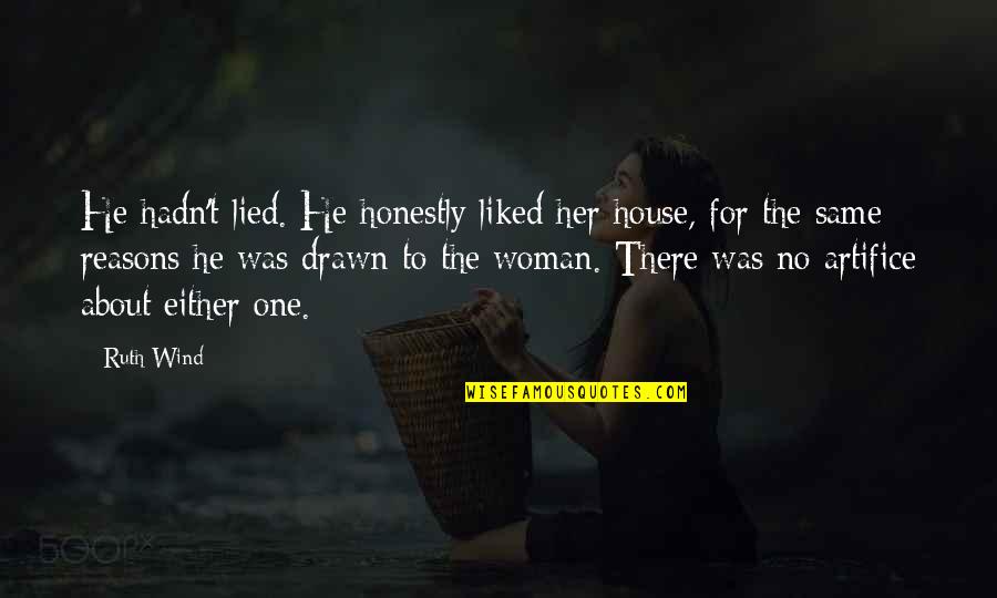 Moonsong Quotes By Ruth Wind: He hadn't lied. He honestly liked her house, Moonsong Quotes By Ruth Wind: He hadn't lied. He honestly liked her house,