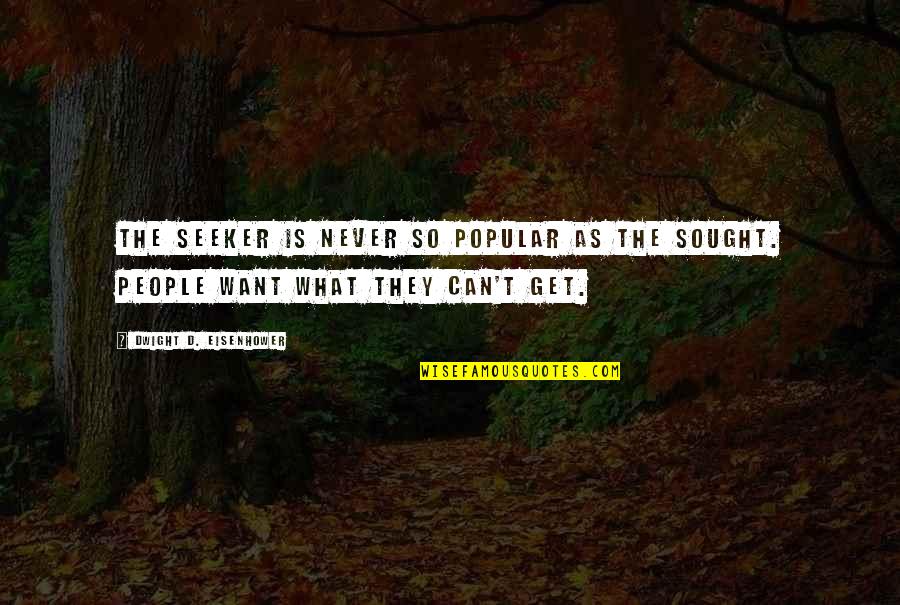 Moonstar 88 Quotes By Dwight D. Eisenhower: The seeker is never so popular as the Moonstar 88 Quotes By Dwight D. Eisenhower: The seeker is never so popular as the
