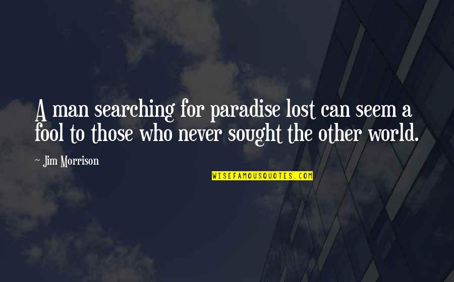 Moonstone And Traveling Quotes By Jim Morrison: A man searching for paradise lost can seem