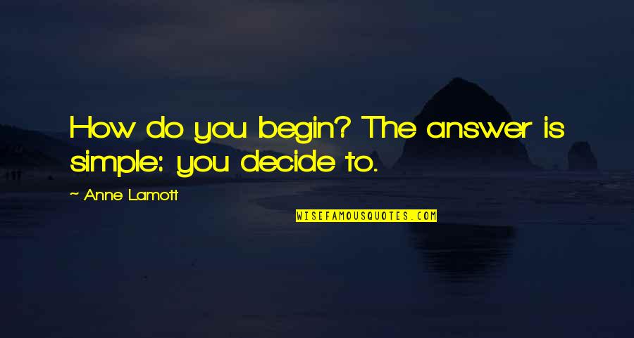 Moonstruck Ronny Quotes By Anne Lamott: How do you begin? The answer is simple: Moonstruck Ronny Quotes By Anne Lamott: How do you begin? The answer is simple: