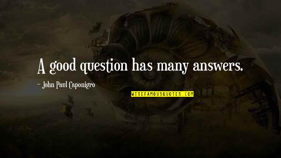 Moonstruck Star Quotes By John Paul Caponigro: A good question has many answers. Moonstruck Star Quotes By John Paul Caponigro: A good question has many answers.