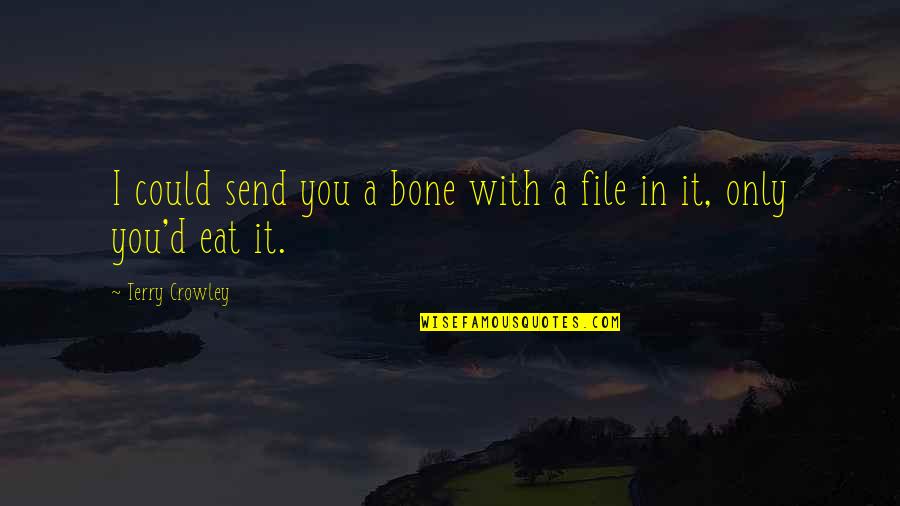 Moontribe Los Angeles Quotes By Terry Crowley: I could send you a bone with a