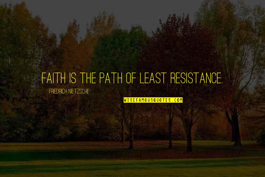 Moonu Movie Quotes By Friedrich Nietzsche: Faith is the path of least resistance.