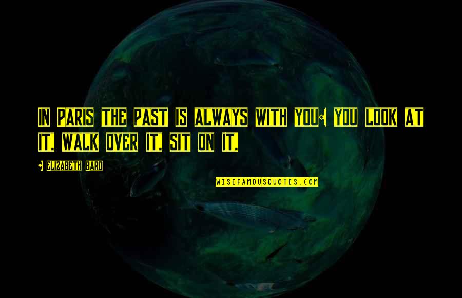 Moonwalk Quotes By Elizabeth Bard: In Paris the past is always with you: