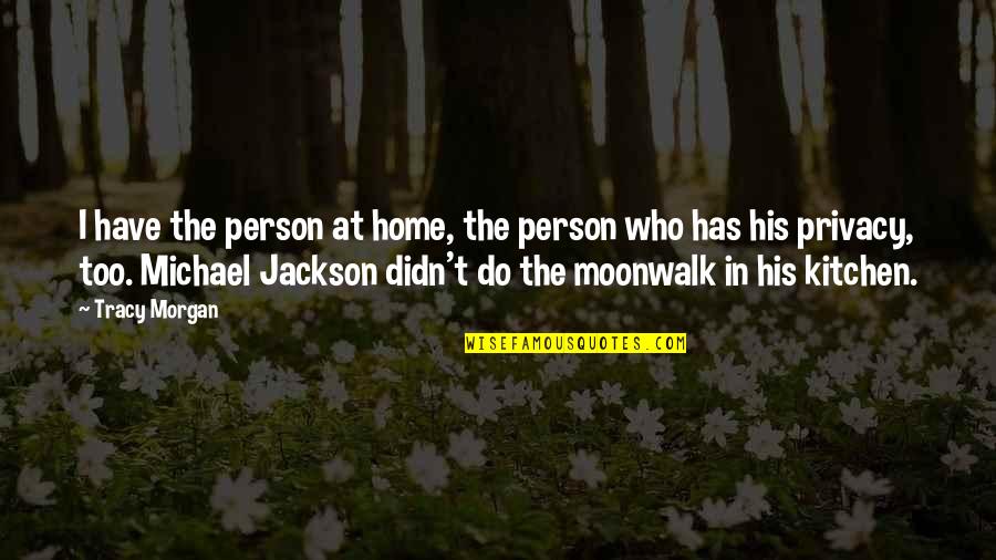Moonwalk Quotes By Tracy Morgan: I have the person at home, the person