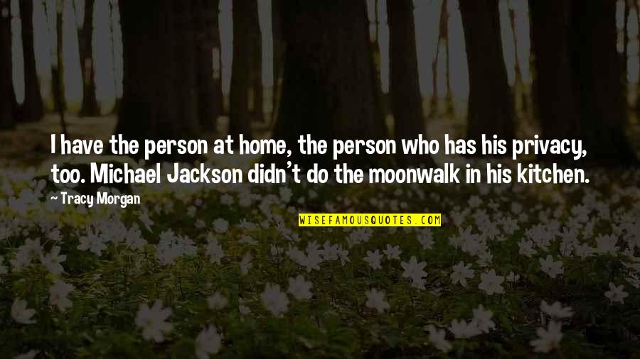 Moonwalk Quotes By Tracy Morgan: I have the person at home, the person Moonwalk Quotes By Tracy Morgan: I have the person at home, the person