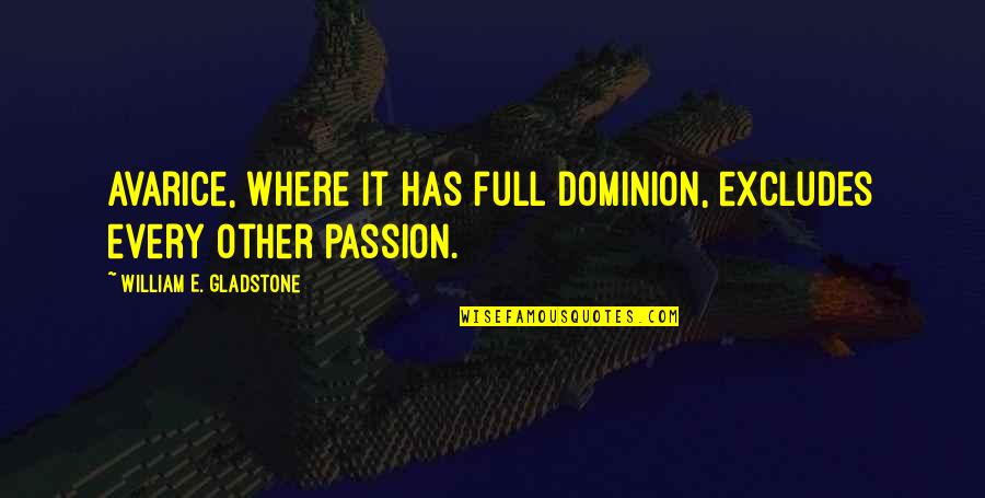Moonwalk Quotes By William E. Gladstone: Avarice, where it has full dominion, excludes every Moonwalk Quotes By William E. Gladstone: Avarice, where it has full dominion, excludes every