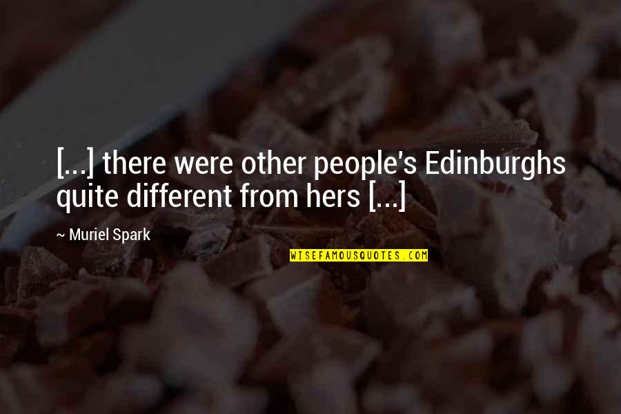 Moonwalker Book Quotes By Muriel Spark: [...] there were other people's Edinburghs quite different