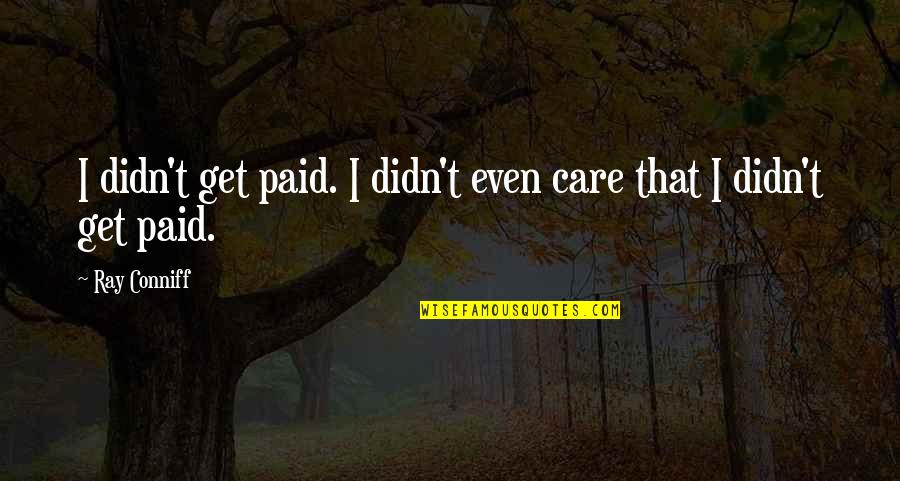 Moonwalking Bear Quotes By Ray Conniff: I didn't get paid. I didn't even care