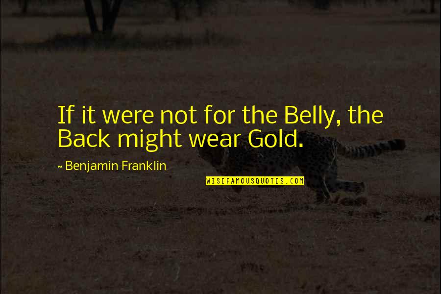 Moonwalking Bird Quotes By Benjamin Franklin: If it were not for the Belly, the Moonwalking Bird Quotes By Benjamin Franklin: If it were not for the Belly, the