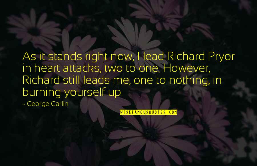 Moonwalking Bird Quotes By George Carlin: As it stands right now, I lead Richard Moonwalking Bird Quotes By George Carlin: As it stands right now, I lead Richard