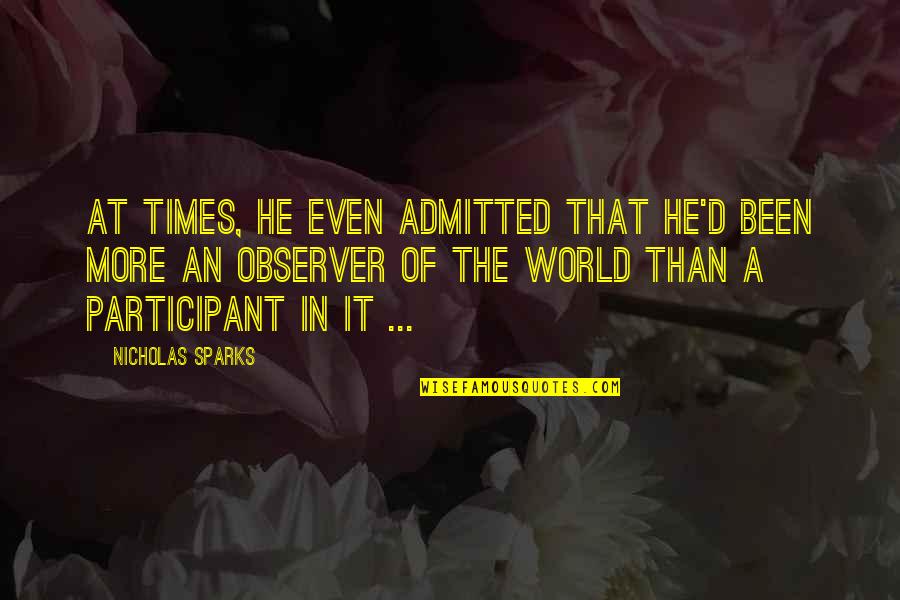 Moonwalking Bird Quotes By Nicholas Sparks: At times, he even admitted that he'd been Moonwalking Bird Quotes By Nicholas Sparks: At times, he even admitted that he'd been