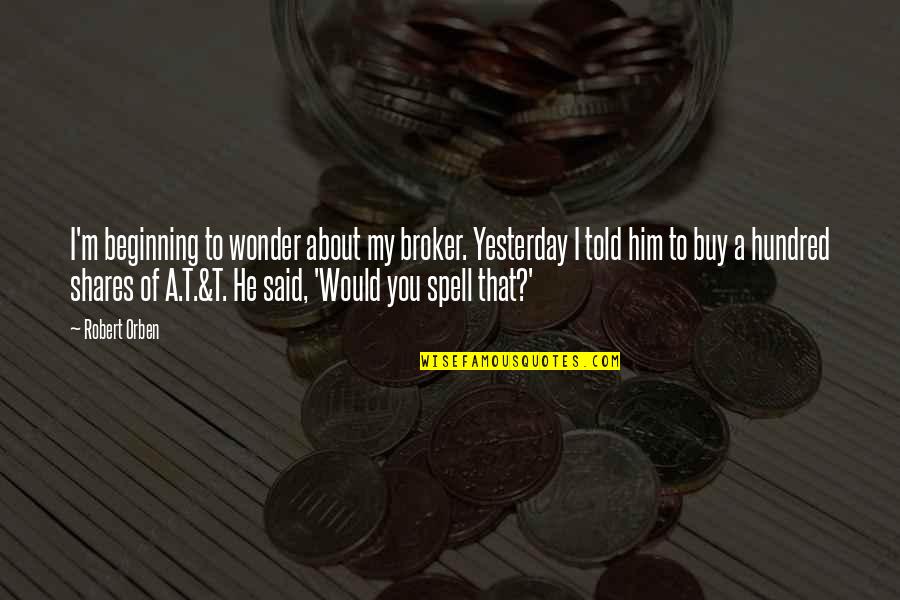 Moonwalking Gif Quotes By Robert Orben: I'm beginning to wonder about my broker. Yesterday Moonwalking Gif Quotes By Robert Orben: I'm beginning to wonder about my broker. Yesterday