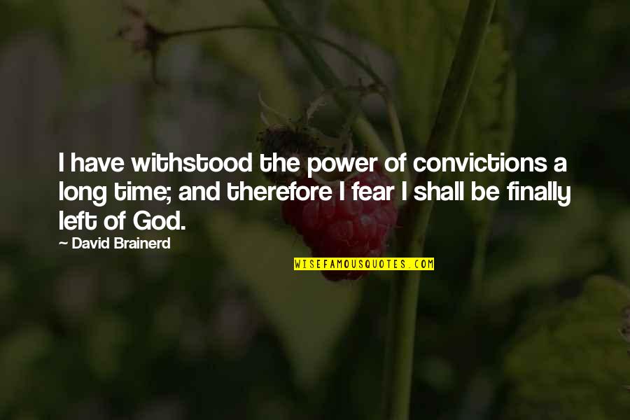Moonwalking Video Quotes By David Brainerd: I have withstood the power of convictions a Moonwalking Video Quotes By David Brainerd: I have withstood the power of convictions a