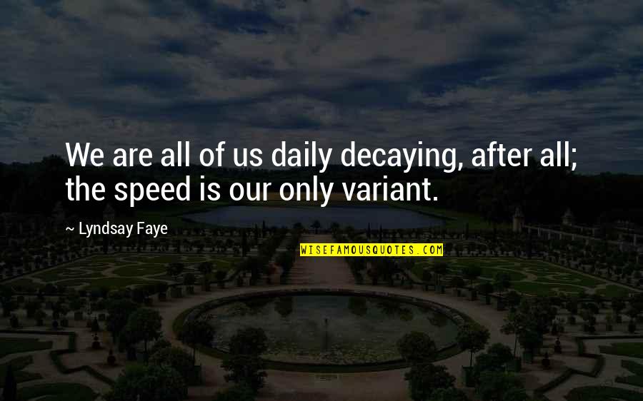 Moonwalking Video Quotes By Lyndsay Faye: We are all of us daily decaying, after