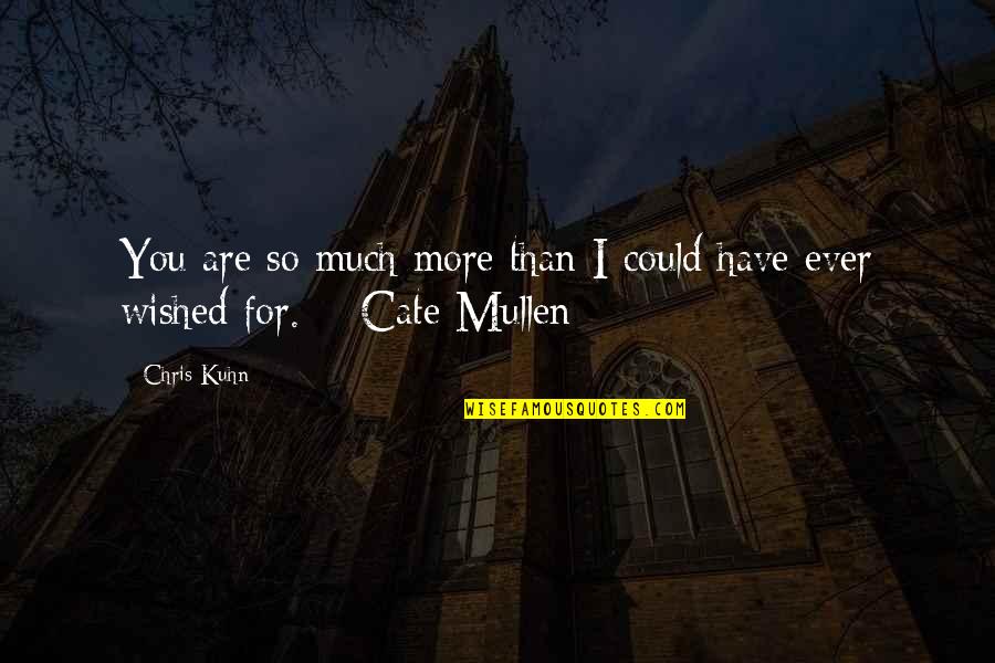 Moonwind Quotes By Chris Kuhn: You are so much more than I could