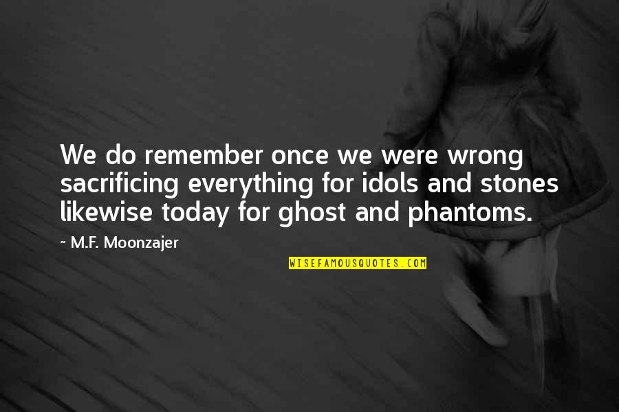 Moonzajer Quotes By M.F. Moonzajer: We do remember once we were wrong sacrificing Moonzajer Quotes By M.F. Moonzajer: We do remember once we were wrong sacrificing