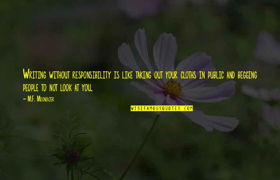 Moonzajer Quotes By M.F. Moonzajer: Writing without responsibility is like taking out your Moonzajer Quotes By M.F. Moonzajer: Writing without responsibility is like taking out your
