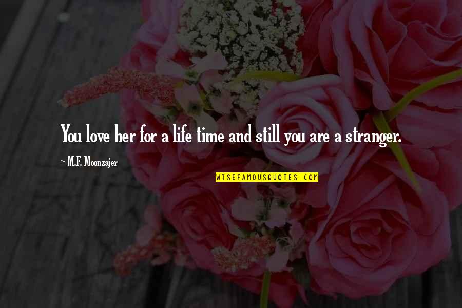 Moonzajer Quotes By M.F. Moonzajer: You love her for a life time and Moonzajer Quotes By M.F. Moonzajer: You love her for a life time and