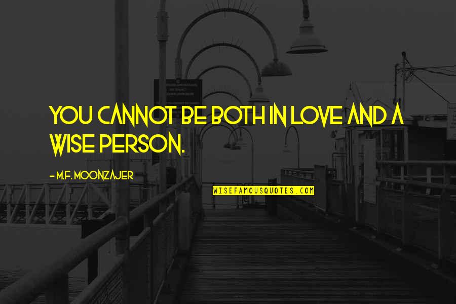Moonzajer Quotes By M.F. Moonzajer: You cannot be both in love and a Moonzajer Quotes By M.F. Moonzajer: You cannot be both in love and a