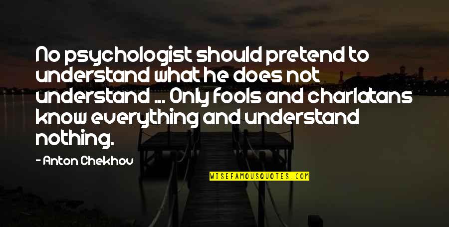 Mooo Quotes By Anton Chekhov: No psychologist should pretend to understand what he